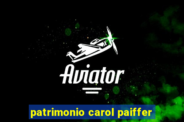 patrimonio carol paiffer